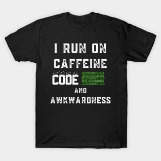 I Run On Caffeine Code And Awkwardness T-Shirt